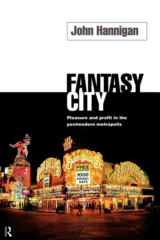 Fantasy City: Pleasure and Profit in the Postmodern Metropolis (Routledge Research in Cultural and)