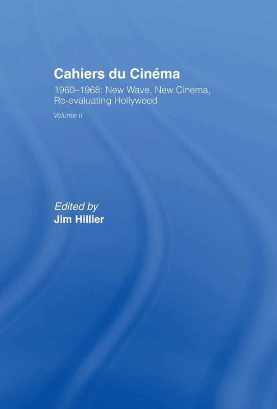 Cahiers du Cinema: Volume II: 1960-1968. New Wave, New Cinema, Re-evaluating Hollywood (Routledge Library of Media and Cultural Studies)