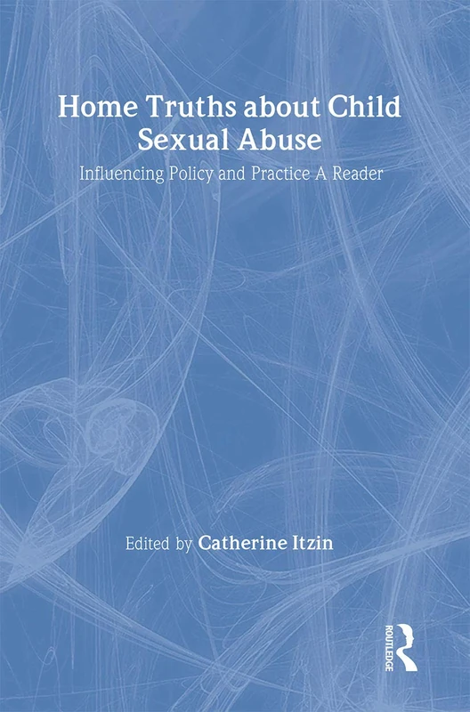 Home Truths About Child Sexual Abuse: Policy and Practice