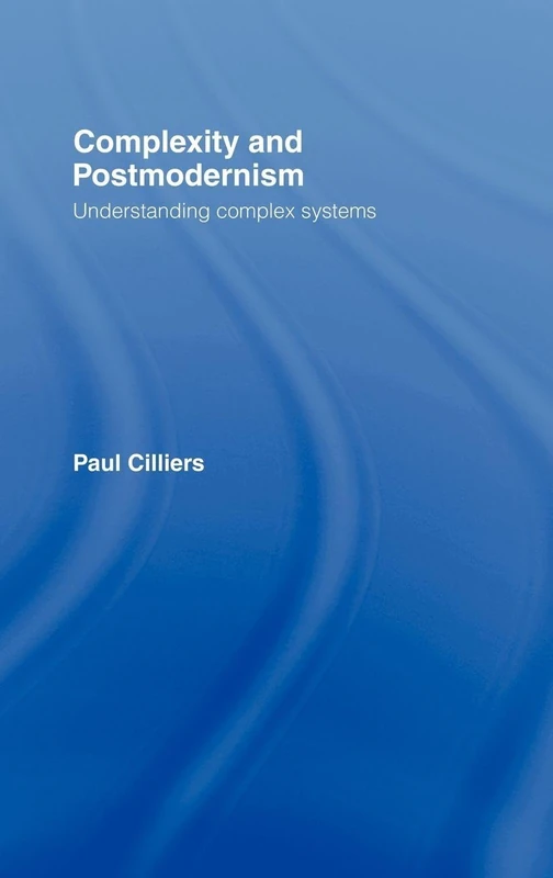 Complexity and Postmodernism: Understanding Complex Systems
