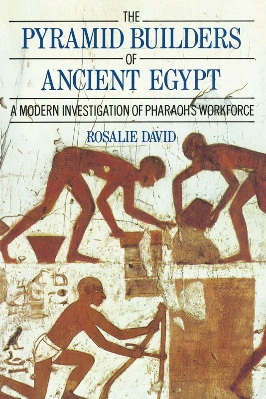 The Pyramid Builders of Ancient Egypt: A Modern Investigation of Pharaoh's Workforce