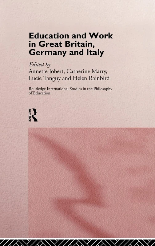 Education and Work in Great Britain, Germany and Italy: 1 (Routledge International Studies in the Philosophy of Education)