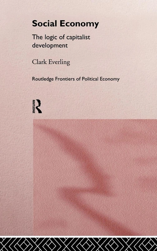 Social Economy: The Logic of Capitalist Development: 08 (Routledge Frontiers of Political Economy)
