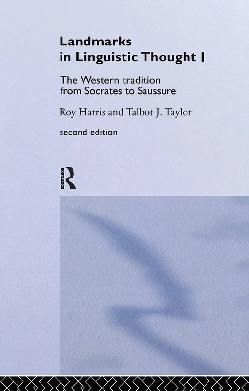 Landmarks In Linguistic Thought Volume I: The Western Tradition From Socrates To Saussure (History of Linguistic Thought)