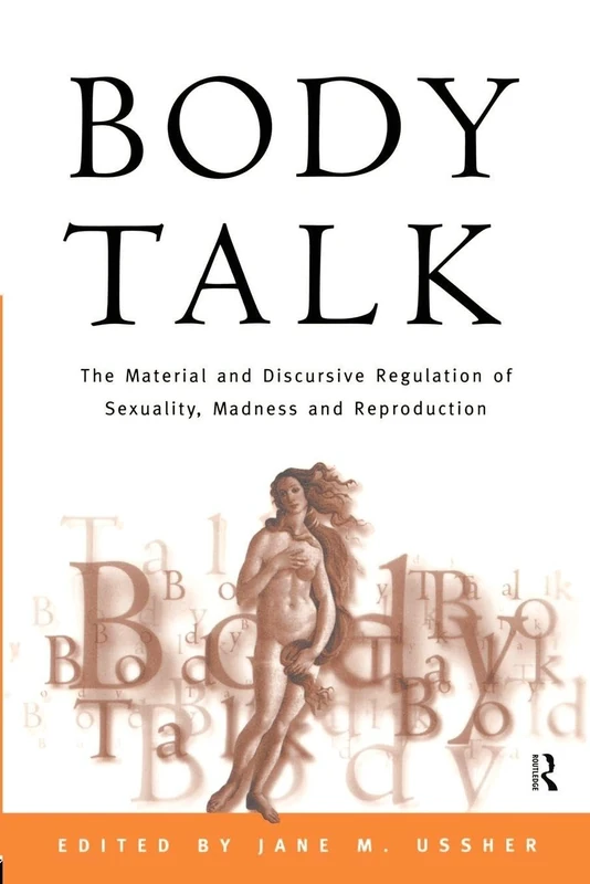 Body Talk: The Material and Discursive Regulation of Sexuality, Madness and Reproduction
