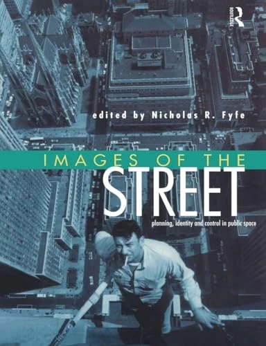 Images of the Street: Planning, Identity and Control in Public Space