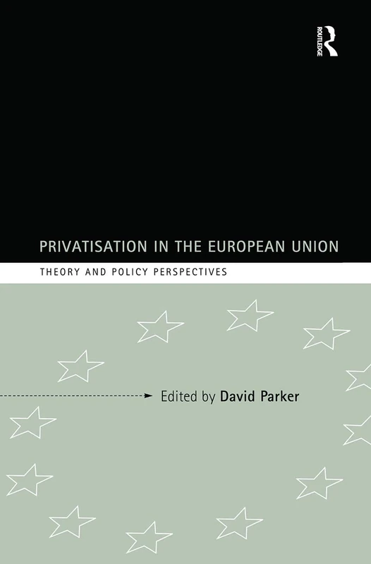Privatization in the European Union: Theory and Policy Perspectives (Industrial Economic Strategies for Europe)