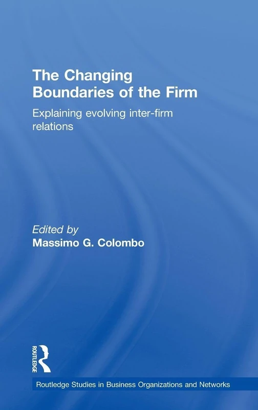The Changing Boundaries of the Firm: Explaining Evolving Inter-firm Relations (Routledge Studies in Business Organizations and Networks)