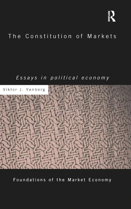The Constitution of Markets: Essays in Political Economy (Making of the Contemporary World)