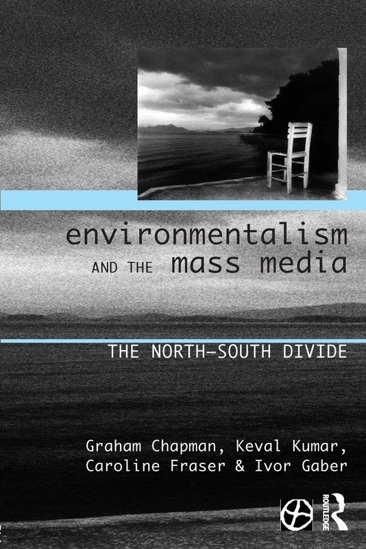 Environmentalism and the Mass Media: The North/South Divide (Global Environmental Change)