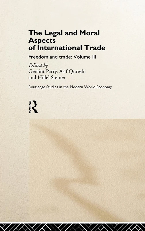 The Legal and Moral Aspects of International Trade: Freedom and Trade: Volume Three: 3 (Routledge Studies in the Modern World Economy)