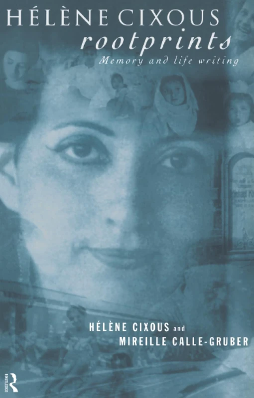 Hélène Cixous, Rootprints: Memory and Life Writing