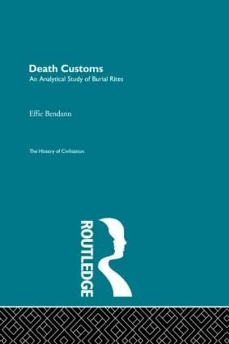 Death Customs: An Analytical Study of Burial Rights (The History of Civilization)