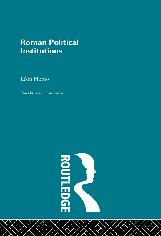 Roman Political Institutions: From City to State (History of Civilization)