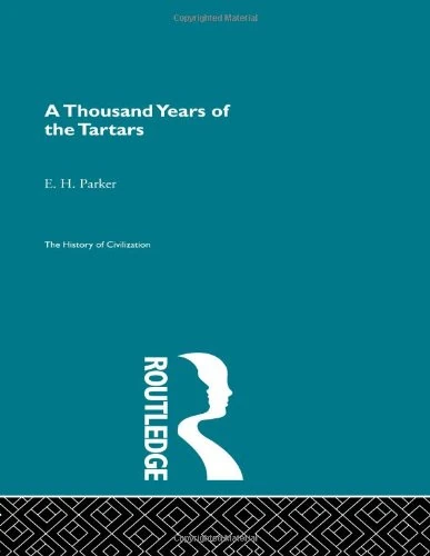 A Thousand Years of the Tartars (History of Civilization)