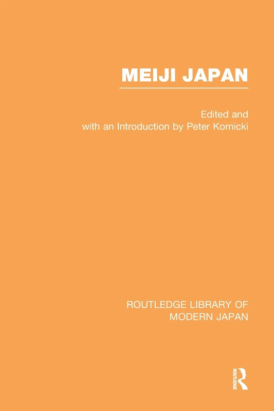 Meiji Japan: Political, Economic and Social History 1868-1912 (Routledge Library of Modern Japan)