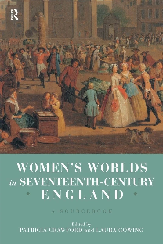 Women's Worlds in Seventeenth Century England: A Sourcebook