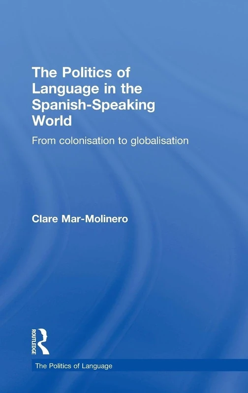 Routledge - The Politics of Language in the Spanish-Speaking World