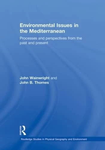 Environmental Issues in the Mediterranean: Processes and Perspectives from the Past and Present (Routledge Studies in Physical Geography and Environment)