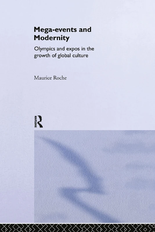 Megaevents and Modernity: Olympics and Expos in the Growth of Global Culture