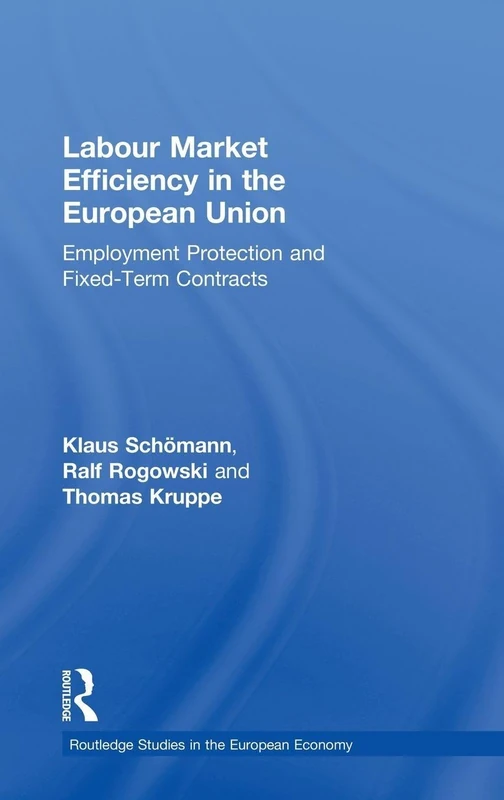 Labour Market Efficiency in the European Union: Employment Protection and Fixed Term Contracts (Routledge Studies in the European Economy)