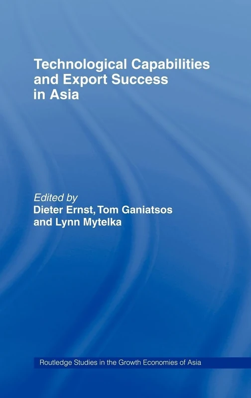 Technological Capabilities and Export Success in Asia (Routledge Studies in the Growth Economies of Asia)