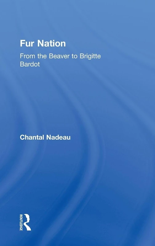 Fur Nation: From the Beaver to Brigitte Bardot (Writing Corporealities (Hardcover))