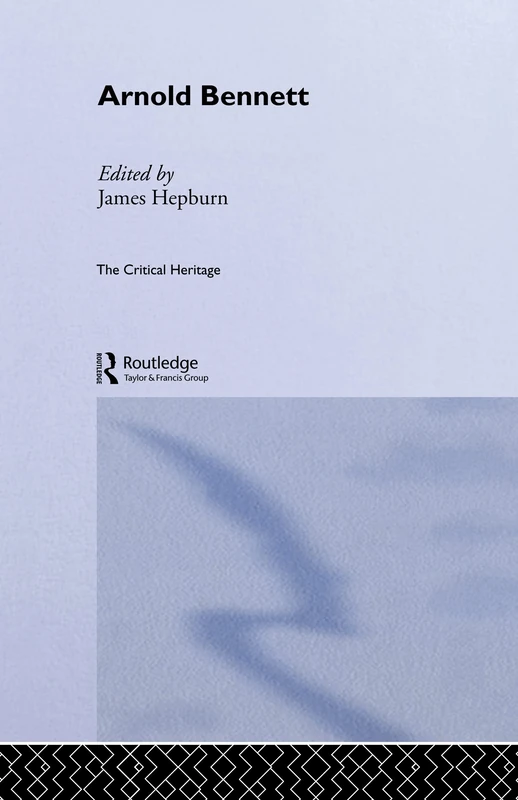 Arnold Bennett: The Critical Heritage (Collected Critical Heritage)