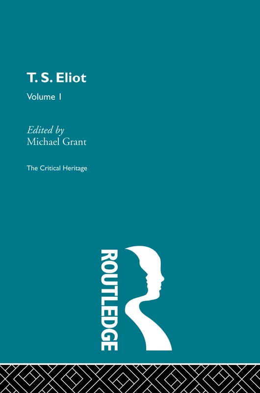 T.S. Eliot Volume I (Collected Critical Heritage)