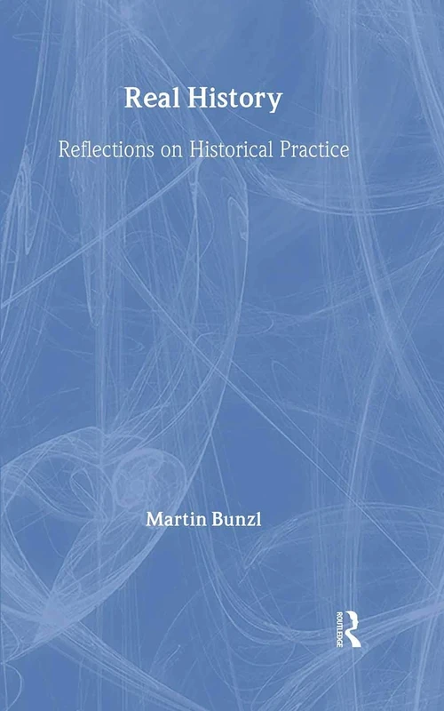 Real History: Reflections on Historical Practice (Philosophical Issues in Science)