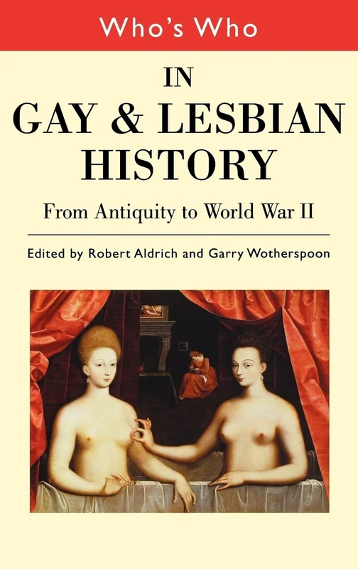 Who's Who in Gay and Lesbian History: From Antiquity to World War II [volume 1 Who's Who]