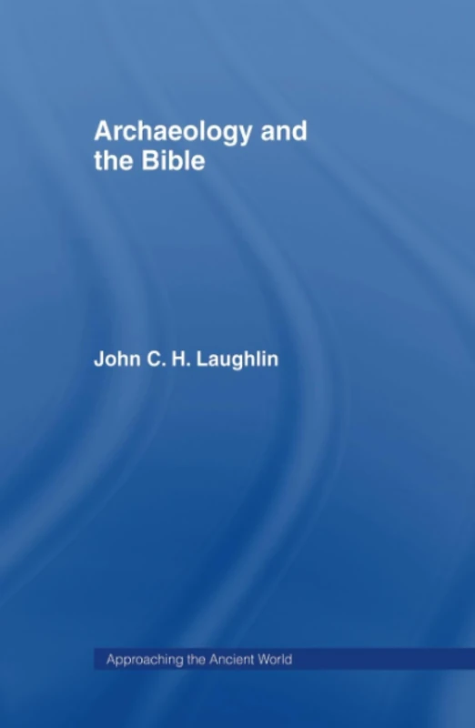 Archaeology and the Bible (Approaching the Ancient World)