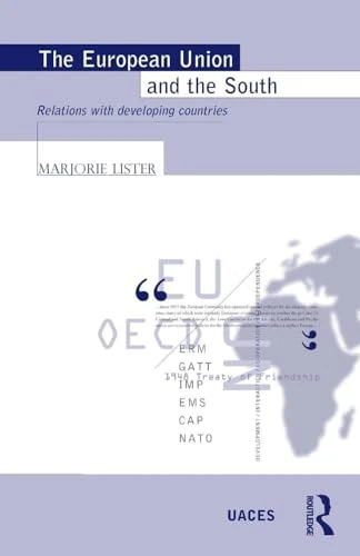The European Union and the South: Relations with Developing Countries (Routledge/UACES Contemporary European Studies)