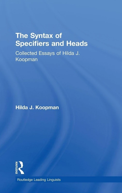 The Syntax of Specifiers and Heads: Collected Essays of Hilda J. Koopman: 03 (Routledge Leading Linguists) - Image 1
