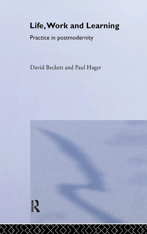 Routledge Life, Work and Learning: Practice in Postmodernity