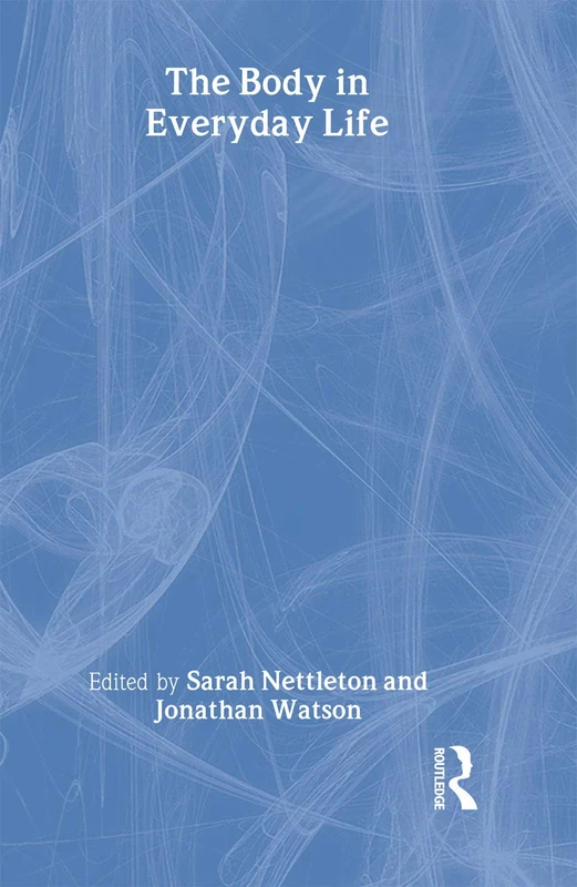 Routledge - The Body in Everyday Life (The New Sociology)