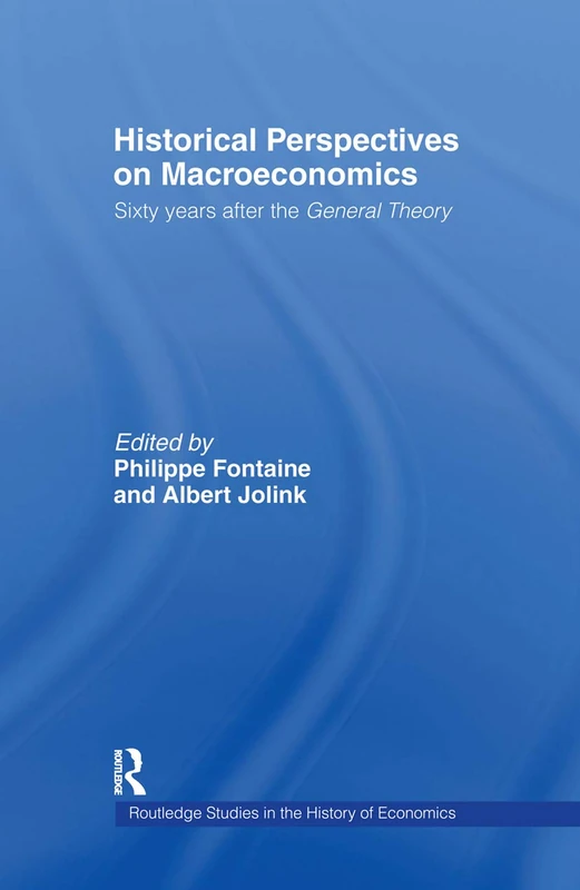 Historical Perspectives on Macroeconomics: Sixty Years After the 'General Theory': 22 (Routledge Studies in the History of Economics)