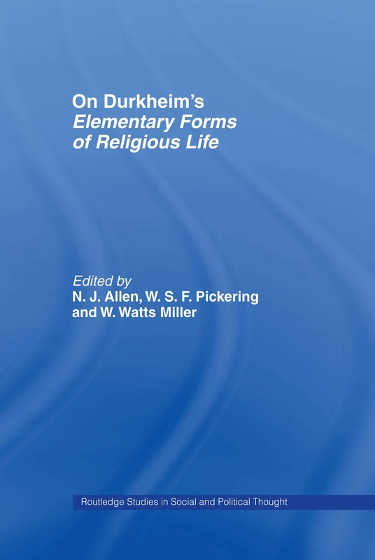 On Durkheim's Elementary Forms of Religious Life: 10 (Routledge Studies in Social and Political Thought)