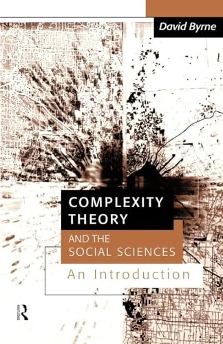Complexity Theory and the Social Sciences: An Introduction (Business and the World Economy; 9)