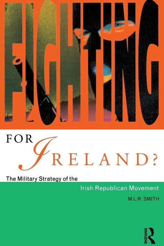 Fighting for Ireland?: The Military Strategy of the Irish Republican Movement