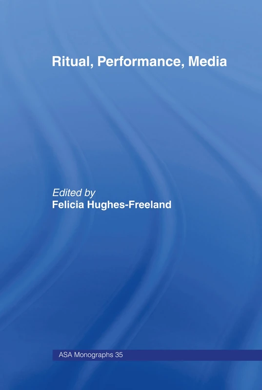 Routledge Ritual, Performance, Media: 35 (ASA Monographs)