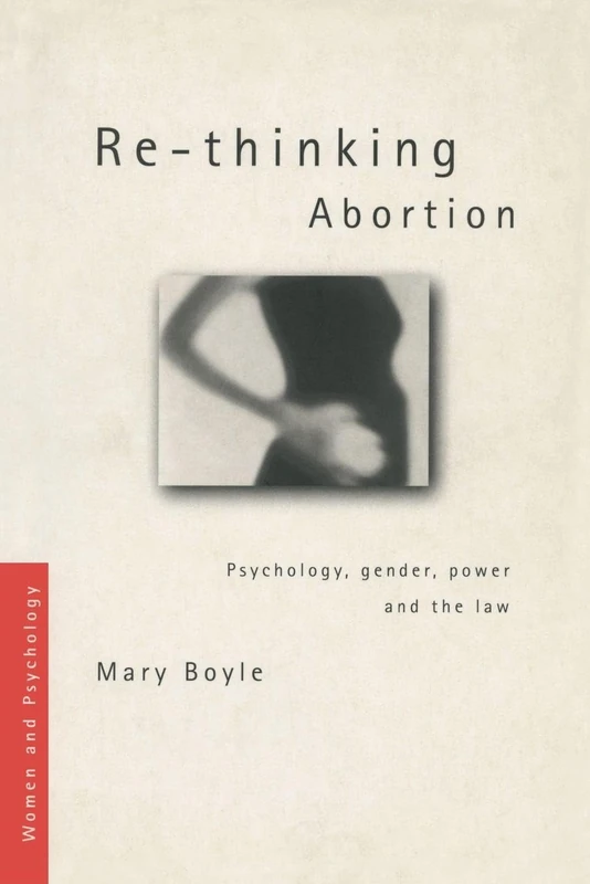 Re-thinking Abortion: Psychology, Gender, Power and the Law (Women and Psychology)