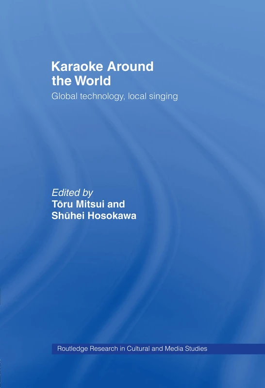 Karaoke Around the World: Global Technology, Local Singing (Routledge Research in Cultural and Media Studies) - Image 1