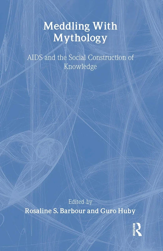 Meddling with Mythology: AIDS and the Social Construction of Knowledge