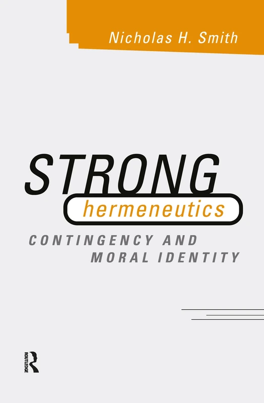 Routledge - Strong Hermeneutics: Contingency and Moral Identity