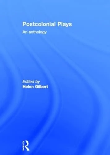 Routledge Postcolonial Plays: An Anthology of World Theatre