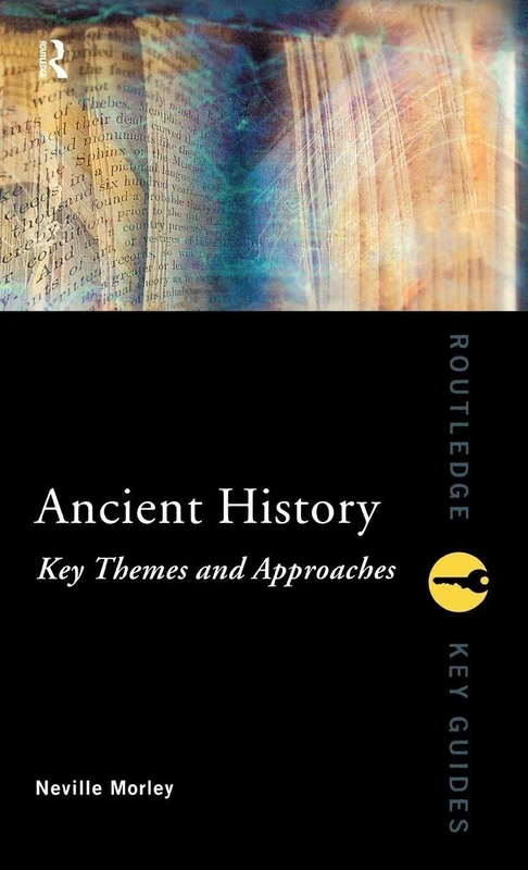 Ancient History: Key Themes and Approaches: Key Themes and Approaches (Routledge Key Guides)