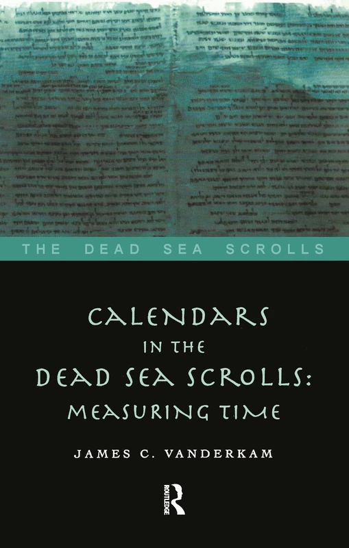 Calendars in the Dead Sea Scrolls: Measuring Time