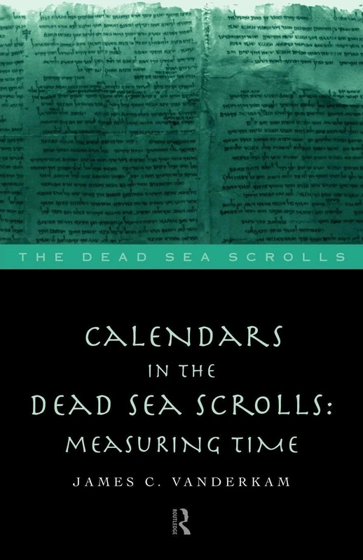Calendars in the Dead Sea Scrolls: Measuring Time (The Literature of the Dead Sea Scrolls)
