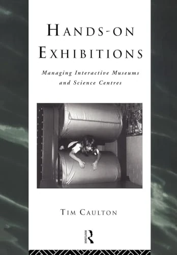 Hands-On Exhibitions: Managing Interactive Museums and Science Centres (Heritage: Care-Preservation-Management)